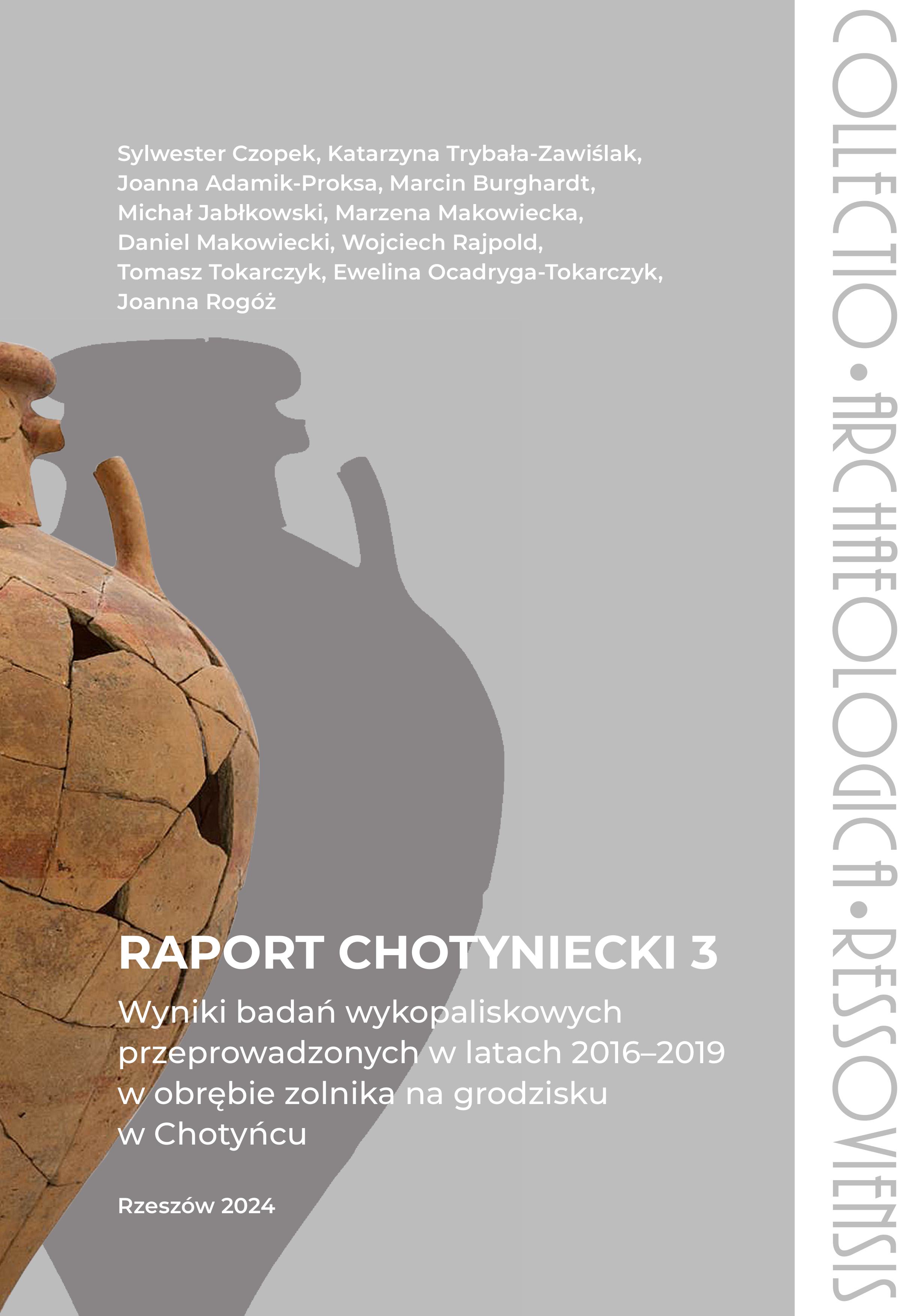 Raport chotyniecki, cz. 3: Wyniki badań wykopaliskowych przeprowadzonych w latach 2016-2019 w obrębie Zolnika na grodzisku w Chotyńcu / The Chotyniec report. Pt. 3: Results of excavations carried out in 2016-2019 within the Zolnik in the stronghold in Chotyniec