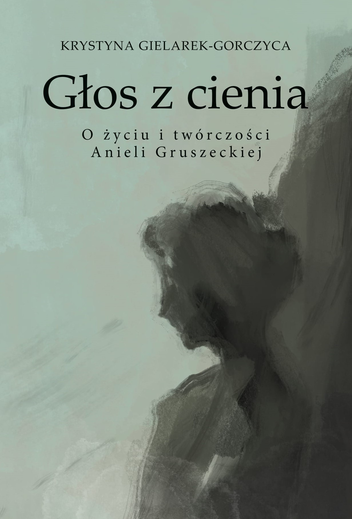 Głos z cienia. O życiu i twórczości Anieli Gruszeckiej
